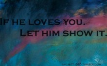 If he loves you, let him show it.jpg